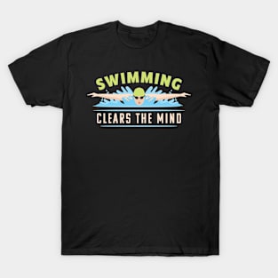 Swimming Clears The Mind I Swimming T-Shirt